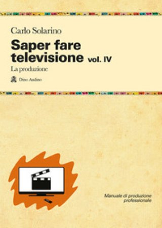 Saper fare televisione. Vol. 4: La produzione Carlo Solarino