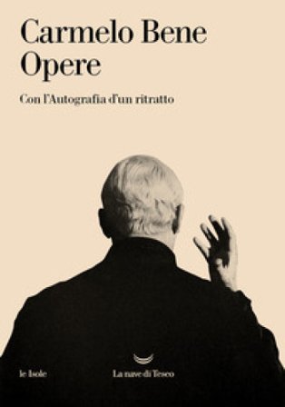Opere. Con l'autografia d'un ritratto Carmelo Bene