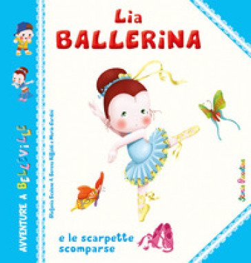 Lia Ballerina e le scarpette scomparse. Ediz. a colori Stefania Scalone