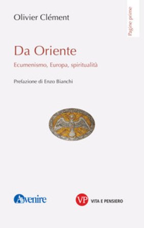 Da Oriente. Ecumenismo, Europa, spiritualità Olivier Clement