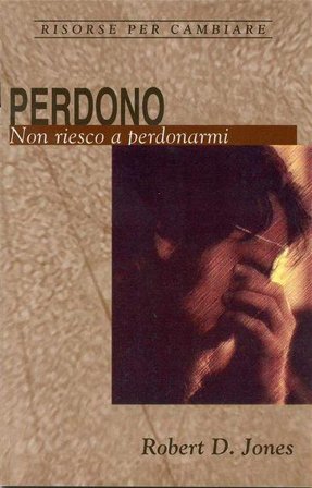 Perdono. Non riesco a perdonarmi Robert D. Jones