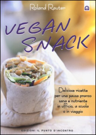 Vegan snack. Deliziose ricette per una pausa pranzo sana e nutriente in ufficio, a scuola o in viaggio Roland Rauter