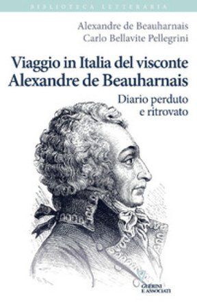 Viaggio in Italia del visconte Alexandre de Beauharnais. Diario perduto e ritrovato Alexandre de Beauharnais