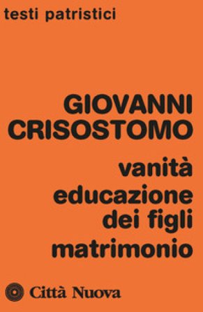 Vanità, educazione dei figli, matrimonio Giovanni (san) Crisostomo