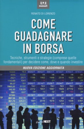 Come guadagnare in borsa. Nuova ediz. Renato Di Lorenzo