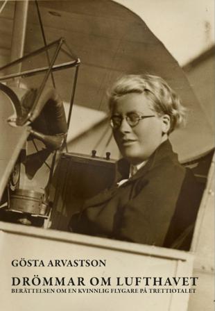 Drömmar om lufthavet : berättelsen om en kvinnlig flygare på trettiotalet - Bok av Gösta Arvastson - Inbunden