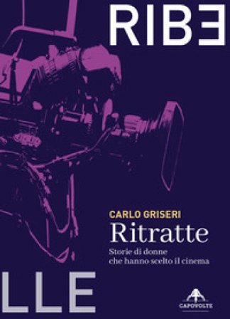Ritratte. Storie di donne che hanno scelto il cinema Carlo Griseri