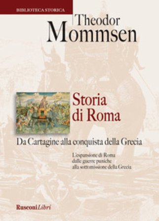 Storia di Roma. Da Cartagine alla conquista della Grecia Theodor Mommsen