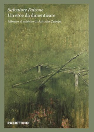 Un eroe da dimenticare. Attorno al mistero di Antonio Canepa Salvatore Falzone