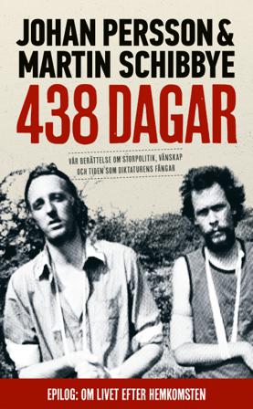 438 dagar : vår berättelse om storpolitik, vänskap och tiden som diktaturens fångar - Bok av Johan Persson & Martin Schibbye - Pocket