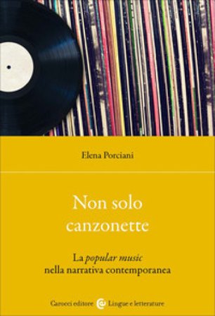 Non sono solo canzonette. La popular music nella narrativa contemporanea Elena Porciani