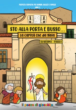 Sto alla porta e busso. Quaresima e Pasqua. La carità che da gioia. Ediz. a colori