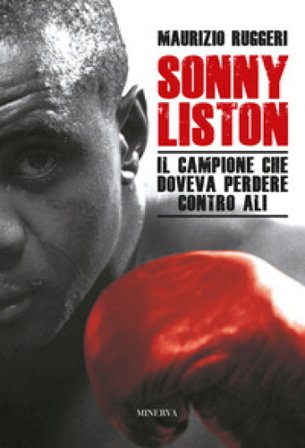 Sonny Liston. Il campione che doveva perdere contro Ali. Nuova ediz. Maurizio Ruggeri