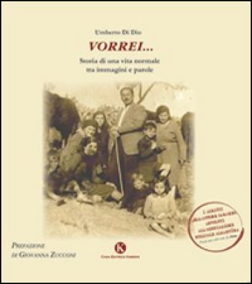 Vorrei... Storia di una vita normale fra immagini e parole Umberto Di Dio