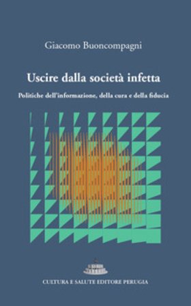 Uscire dalla società infetta. Politiche dell'informazione, della cura e della fiducia Giacomo Buoncompagni