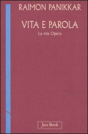 Vita e parola. La mia opera Raimon Panikkar