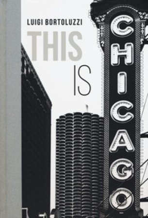 This is Chicago. Ediz. italiana Luigi Bortoluzzi