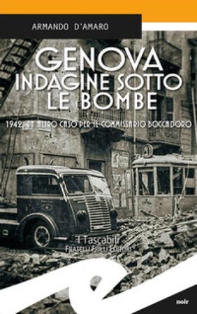 Genova. Indagine sotto le bombe. 1942, un altro caso per il commissario Boccadoro Armando D'Amaro