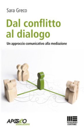 Dal conflitto al dialogo. Un approccio comunicativo alla mediazione Sara Greco