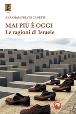 Mai più è oggi. Le ragioni di Israele Avrham Fulvio Canetti