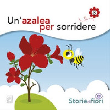 Un'azalea per sorridere. Ediz. illustrata Sara Della Torre