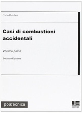 Casi di combustioni accidentali. Vol. 1 Carlo Ortolani