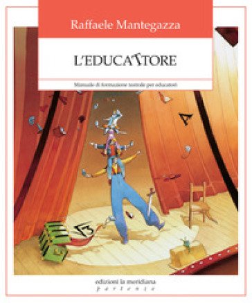 L'educattore. Manuale di formazione teatrale per educatori Raffaele Mantegazza