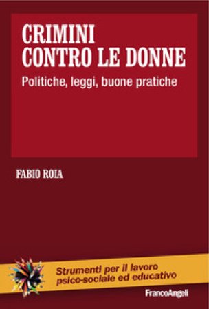 Crimini contro le donne. Politiche, leggi, buone pratiche Fabio Roia