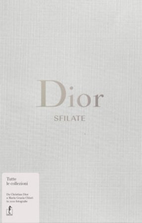 Dior. Sfilate. Tutte le collezioni da Christian Dior a Maria Grazia Chiuri Alexander Fury