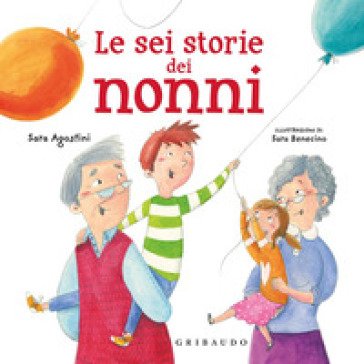 Le sei storie dei nonni. Ediz. a colori Sara Agostini