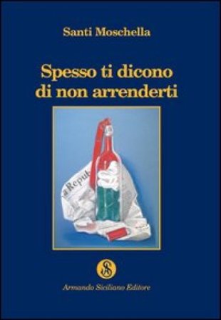 Spesso ti dicono di non arrenderti Santi Moschella