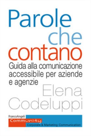 Parole che contano. Guida alla comunicazione accessibile per aziende e agenzie Elena Codeluppi