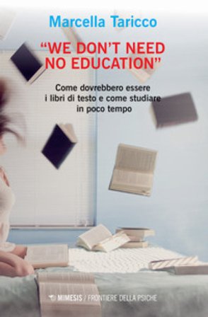 «We don't need no education». Come dovrebbero essere i libri di testo e come studiare in poco tempo Marcella Taricco