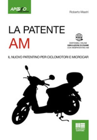 La patente AM. Il nuovo patentino per ciclomotori e microcar. Con Simulazioni di esame online Roberto Mastri
