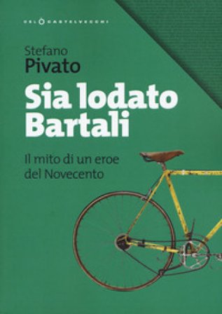 Sia lodato Bartali. Il mito di un eroe del Novecento Stefano Pivato