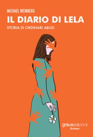 Il diario di Lela. Storia di ordinari abusi Michael Weinberg