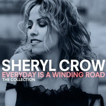Everyday is a winding.. Sheryl Crow