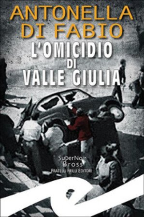 L'omicidio di Valle Giulia Antonella Di Fabio