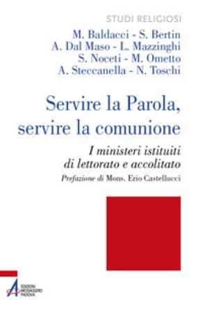 Servire la Parola, servire la comunione. I ministeri istituiti di lettorato e accolitato. Ediz. plastificata M. Baldacci
