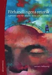 Förhandlingens retorik : samtalskonst för arbete, skola och samhälle