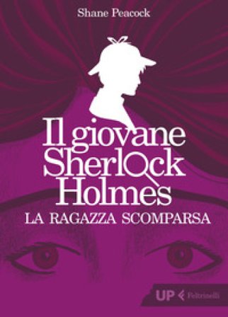 La ragazza scomparsa. Il giovane Sherlock Holmes Shane Peacock