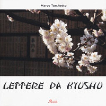 Lettere da Kyushu. Ediz. a colori Marco Turchetto