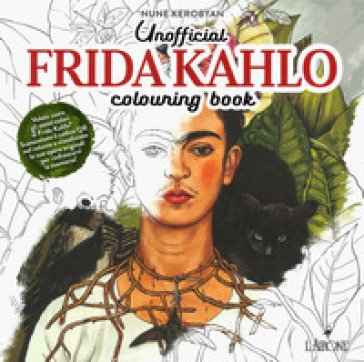 Unofficial Frida Khalo. Colouring book. Ediz. illustrata Nune Kerobyan