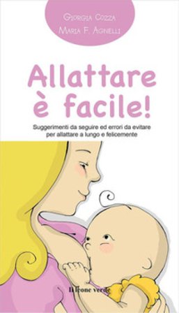 Allattare è facile! Suggerimenti da seguire ed errori da evitare per allattare a lungo e felicemente Giorgia Cozza