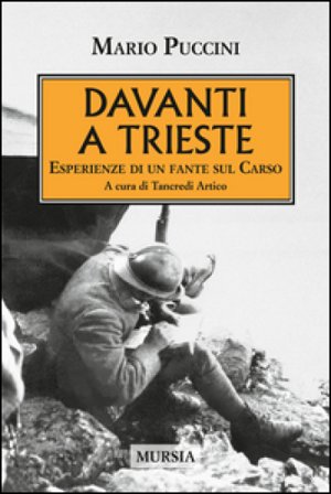 Davanti a Trieste. Esperienze di un fante sul Carso Mario Puccini