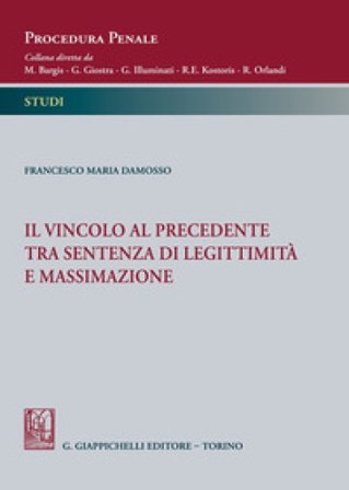 Il vincolo al precedente tra sentenza di legittimità e massimazione Francesco Maria Damosso