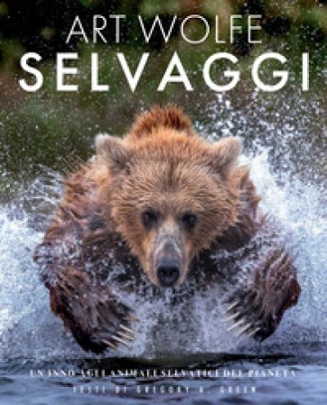 Selvaggi. Un inno agli animali selvatici del pianeta Gregory A. Green