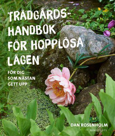 Trädgårdshandbok för hopplösa lägen : för dig som nästan gett upp - Bok av Dan Rosenholm - Inbunden