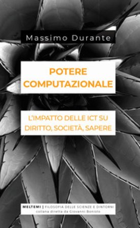 Potere computazionale. L'impatto delle ICT su diritto, società, sapere Massimo Durante