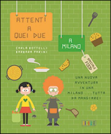 Attenti a quei due a Milano. Sepcial food. Ediz. italiana Carla Bottelli
